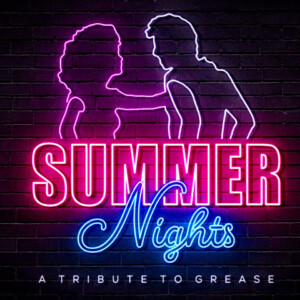 Friday August 8th - 9:00 PM to 11:30 PM - Summer Nights - Grease Tribute (1 HR Show) - General Admission