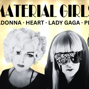 Saturday June 7th, 2025 - 9:00 PM to 11:30 PM - Material Girls - Madonna, Gaga, Heart & Pink Tribute (1 HR Show) - General Admission